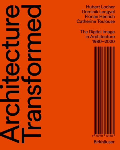 Architecture Transformed  The Digital Image in Architecture 19802020