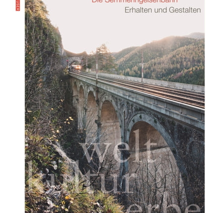 Weltkulturerbe in Österreich – Die Semmeringeisenbahn: Erhalten und Gestalten