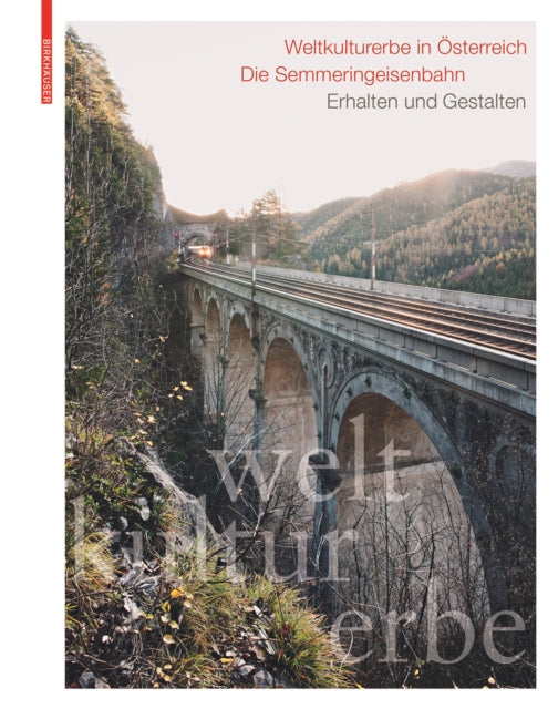 Weltkulturerbe in Österreich – Die Semmeringeisenbahn: Erhalten und Gestalten