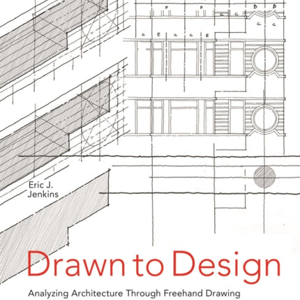 Drawn to Design: Analyzing Architecture Through Freehand Drawing -- Expanded and Updated Edition