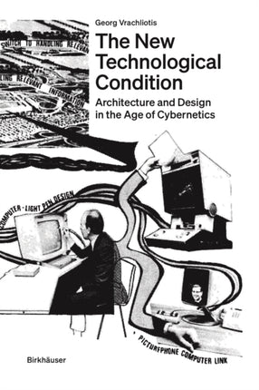 The New Technological Condition: Architecture and Design in the Age of Cybernetics