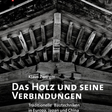 Das Holz und seine Verbindungen: Traditionelle Bautechniken in Europa, Japan und China