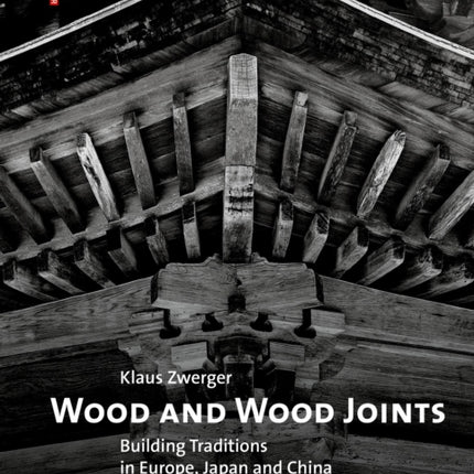 Wood and Wood Joints: Building Traditions of Europe, Japan and China