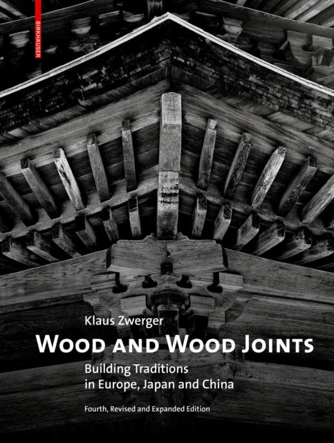 Wood and Wood Joints: Building Traditions of Europe, Japan and China