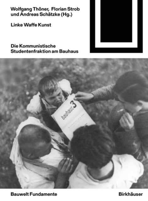 Linke Waffe Kunst: Die Kommunistische Studentenfraktion am Bauhaus