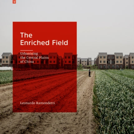 The Enriched Field: Urbanising the Central Plains of China