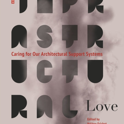 Infrastructural Love: Caring for Our Architectural Support Systems