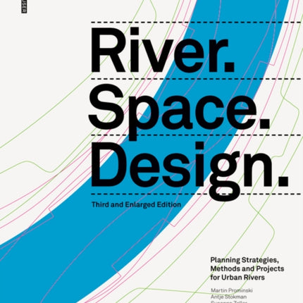 River.Space.Design: Planning Strategies, Methods and Projects for Urban Rivers Third and Enlarged Edition