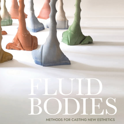 Fluid Bodies: Methods for Casting New Esthetics