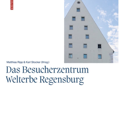 Das Besucherzentrum Welterbe Regensburg: Vermittlungsstrategien einer UNESCO-Welterbestadt