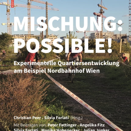 Mischung: Possible!: Experimentelle Quartiersentwicklung am Beispiel Nordbahnhof Wien