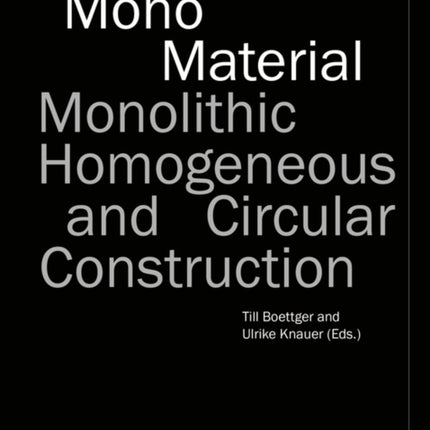 Mono-Material: Monolithic, Homogeneous and Circular Construction