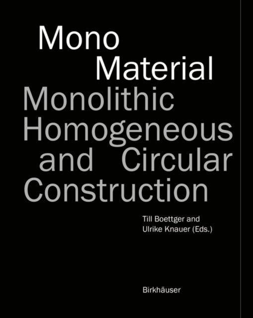 Mono-Material: Monolithic, Homogeneous and Circular Construction