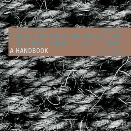 Constructing Architecture: Materials, Processes, Structures. A Handbook