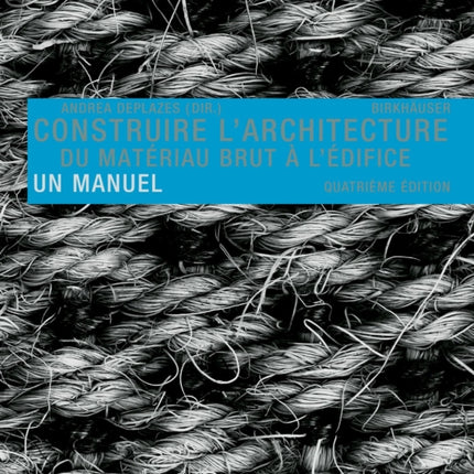 Construire l'architecture: Du matériau brut à l'édifice. Un manuel