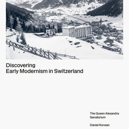 Discovering Early Modernism in Switzerland: The Queen Alexandra Sanatorium