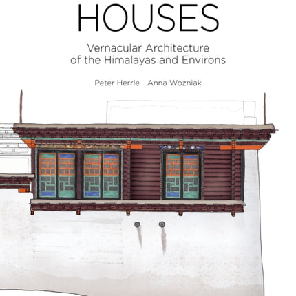 Tibetan Houses: Vernacular Architecture of the Himalayas and Environs