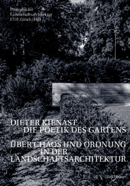 Dieter Kienast - Die Poetik des Gartens: Über Chaos und Ordnung in der Landschaftsarchitektur