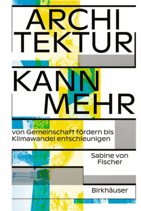 Architektur kann mehr: Von Gemeinschaft fördern bis Klimawandel entschleunigen