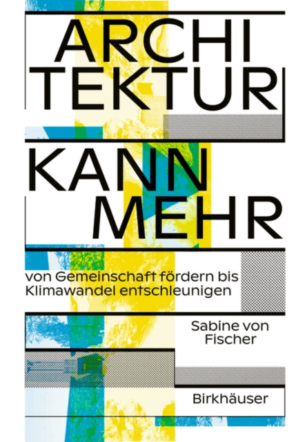 Architektur kann mehr: Von Gemeinschaft fördern bis Klimawandel entschleunigen