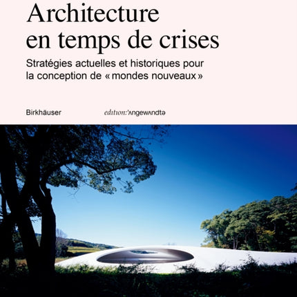 Architecture en temps de crise: Stratégies actuelles et historiques pour la conception de « mondes nouveaux »