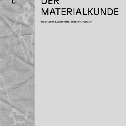 Grundlagen der Materialkunde: Farbstoffe, Kunststoffe, Textilien, Metalle