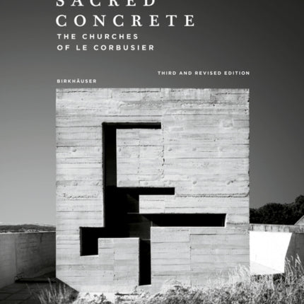 Sacred Concrete  The Churches of Le Corbusier