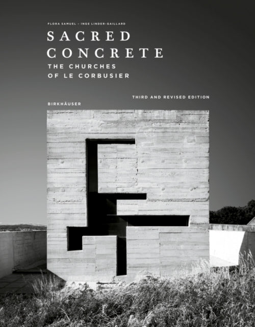 Sacred Concrete  The Churches of Le Corbusier