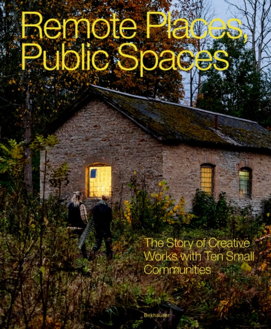 Remote Places Public Spaces  The Story of Creative Works with Ten Small Communities