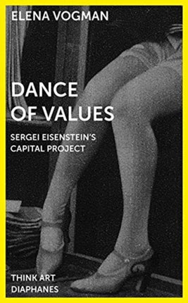 Dance of Values – Sergei Eisenstein′s Capital Project