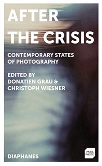 After the Crisis: Contemporary States of Photography