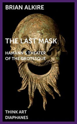 The Last Mask – Hamann`s Theater of the Grotesque