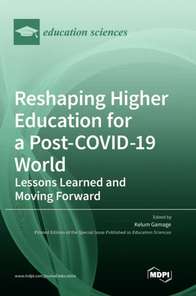 Reshaping Higher Education for a Post-COVID-19 World: Lessons Learned and Moving Forward