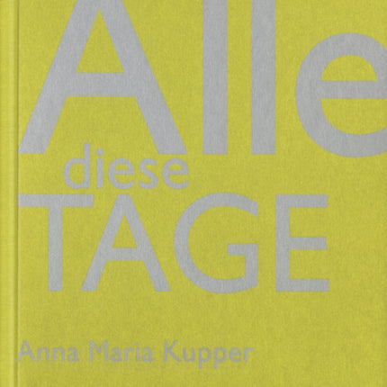 Alle Diese Tage: Anna Maria Kupper