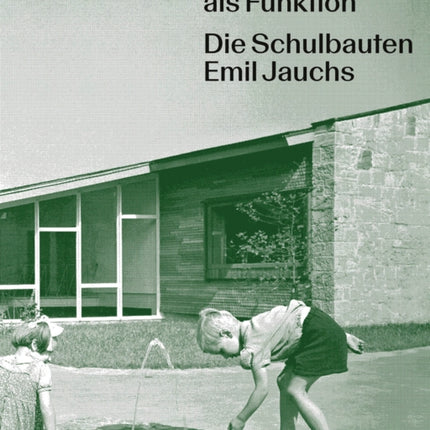 Empathie als Funktion: Die Schulbauten Emil Jauchs