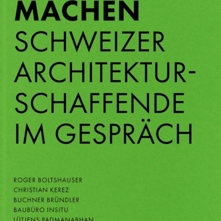 Architektur machen: Schweizer Architekturschaffende im Gespräch