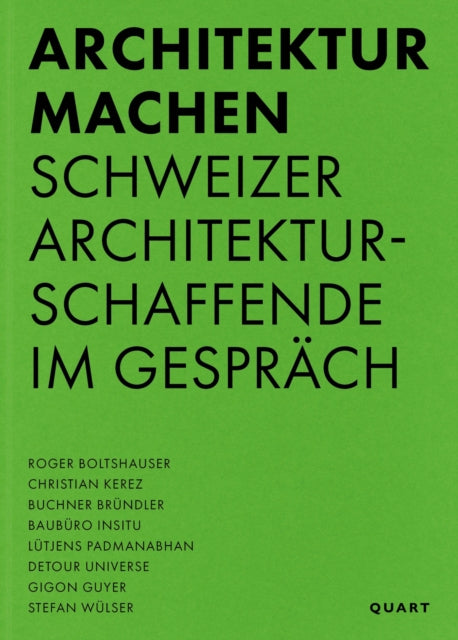 Architektur machen: Schweizer Architekturschaffende im Gespräch