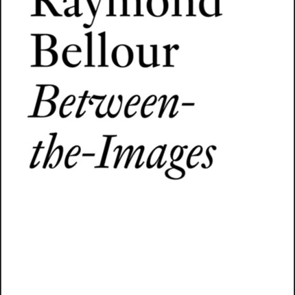 Raymond Bellour: Between-the-Images