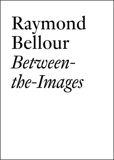 Raymond Bellour: Between-the-Images