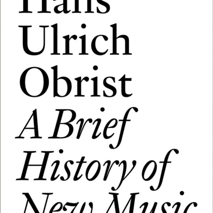 Hans Ulrich Obrist: A Brief History of New Music