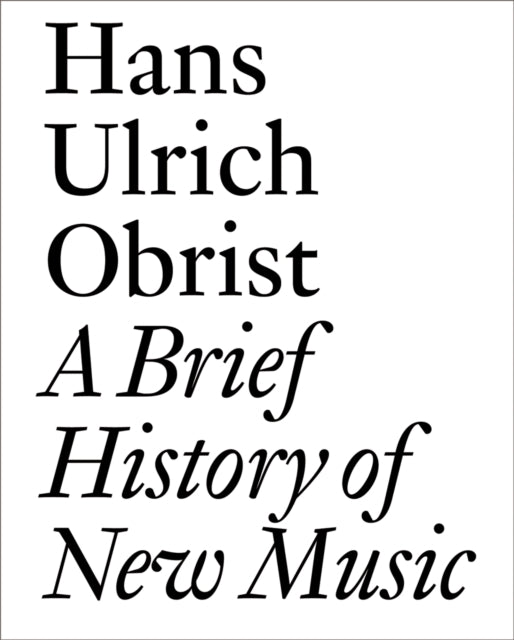 Hans Ulrich Obrist: A Brief History of New Music