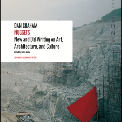 Dan Graham: Nuggets: New and Old Writing on Art, Architecture, and Culture