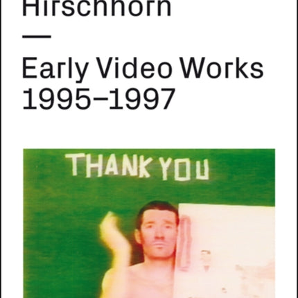 Thomas Hirschhorn Early Video Works 19951997