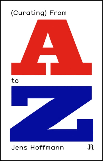 Jens Hoffmann: (Curating) from A to Z