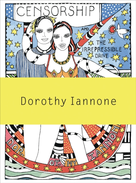 Dorothy Iannone: Censorship and the Irrepressible Drive Toward Love and Divinity