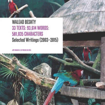 Walead Beshty: 33 Texts: 93,614 Words: 581,035 Characters Selected Writing (2003-2015)