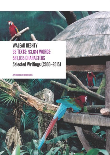 Walead Beshty: 33 Texts: 93,614 Words: 581,035 Characters Selected Writing (2003-2015)