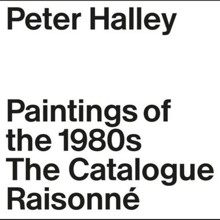 Peter Halley: The Complete 1980s Paintings