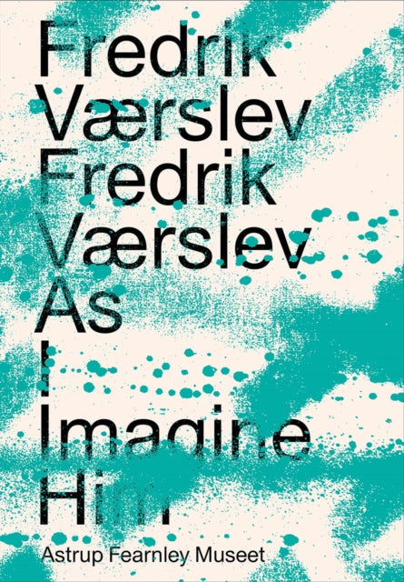 Fredrik Værslev: As I Imagine Him