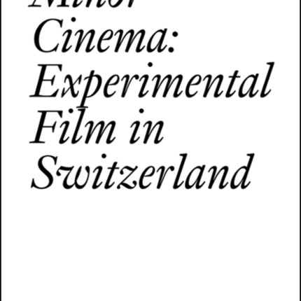 Minor Cinema: Experimental Film in Switzerland